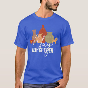 Clay Whisperer Funny Potter Geschenk Skulptur T-Shirt