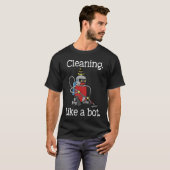Cleaning Like a Bot Funny Housekeeper House Cleane T-Shirt (Vorne ganz)