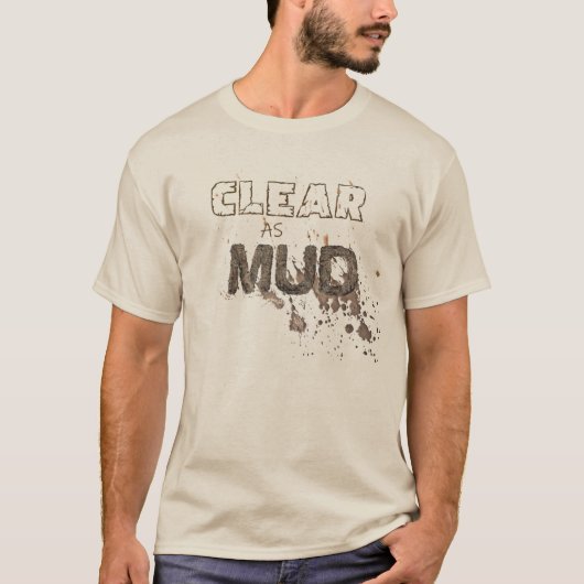 Clear As Mud T-Shirt (Vorderseite)