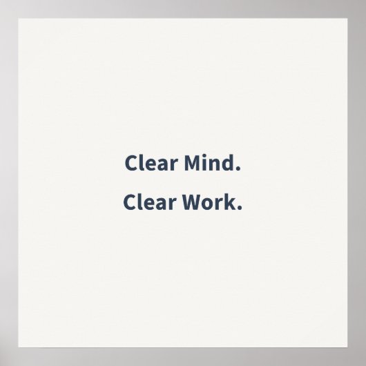 Clear Mind Clear Work Poster (Vorne)