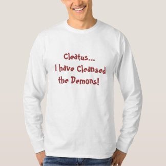 Cleatus… Ich habe die Dämonen gereinigt! T-Shirt