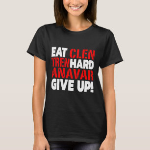 Clen essen - Tren hart - Gib Bodybuilding nie auf  T-Shirt