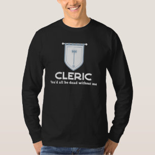 Cleric Rpg Class - Sie sind alle tot ohne mich Gam T-Shirt