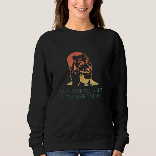 Clever Meme Sie werden nie verpassen einen Schuss  Sweatshirt (Vorderseite)