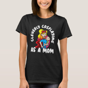 Clevere Cosplay als Mama Cosplayer Costume Pla T-Shirt