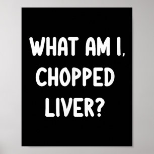 Clic T-Shirts Funny What Bin I Chopped Liver Joke  Poster