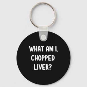 Clic T-Shirts Funny What Bin I Chopped Liver Joke Schlüsselanhänger