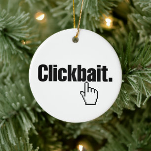 Clickbait. Keramik Ornament