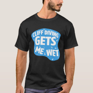 Cliff Diving bekommt Mich Nass Cliff Diver Base Ju T-Shirt