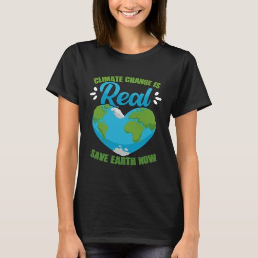 Climate Change Is Real Save Earth Now Environmenta T-Shirt (Vorderseite)