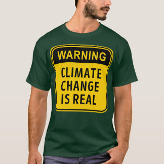 Climate Change is Real Warning Sign Design T-Shirt