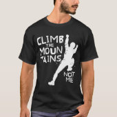 Climb Mountains Funny Sarcastic T-Shirt (Vorderseite)