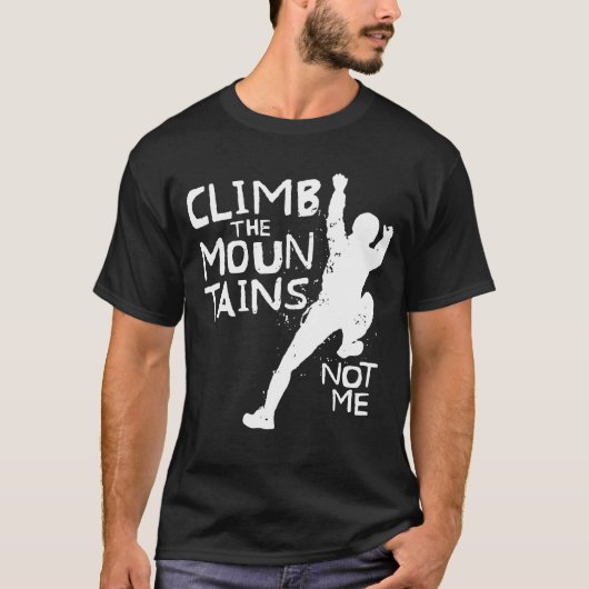 Climb Mountains Funny Sarcastic T-Shirt (Vorderseite)