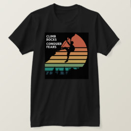 Climb Rocks erobern Angst Rock Klettern T - Shirt