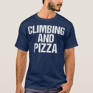 Climbing and Pizza Tree Rock Climber T-Shirt