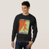 Climbing Is About Fixing Problems Climber Mountain Sweatshirt (Vorne ganz)