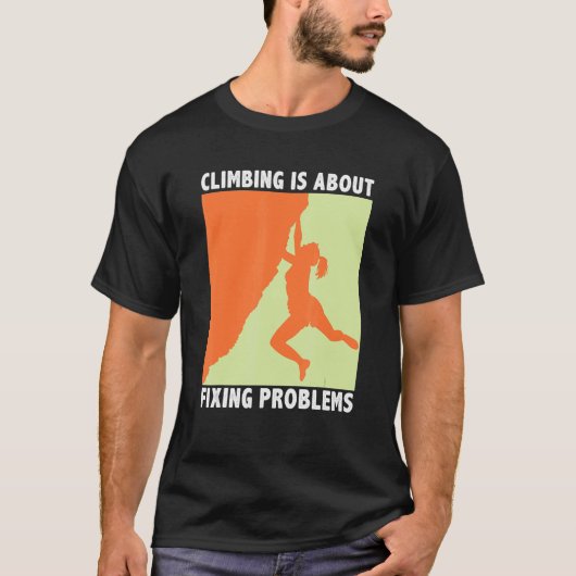 Climbing Is About Fixing Problems Climber Mountain T-Shirt (Vorderseite)