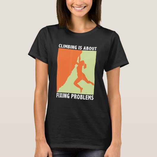 Climbing Is About Fixing Problems Climber Mountain T-Shirt (Vorderseite)