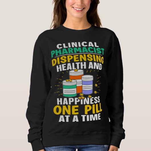 Clinical Pharmacist Happiness One Pill At A Time Sweatshirt (Vorderseite)