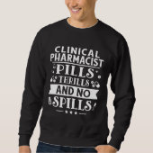Clinical Pharmacist Pills Thrills And No Spills Sweatshirt (Vorderseite)