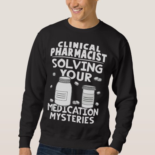 Clinical Pharmacist Solving Your Medication Myster Sweatshirt (Vorderseite)