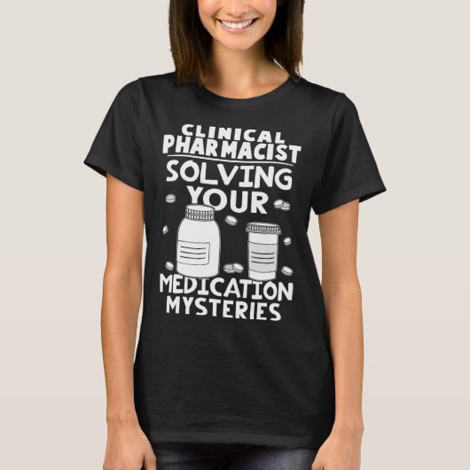 Clinical Pharmacist Solving Your Medication Myster T-Shirt (Vorderseite)
