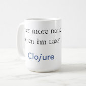 Clojure Tasse: Ich erhalte getan, wenn ich faul Kaffeetasse (Vorderseite Links)
