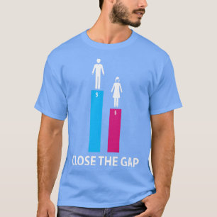 Close The Gap Gender Pay Gap Equality Feminism617  T-Shirt