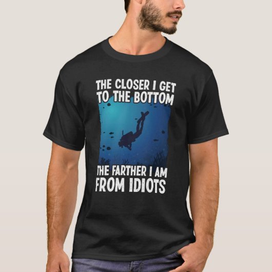 Closer I Get To The Bottom Scuba Dive Diving T-Shirt (Vorderseite)