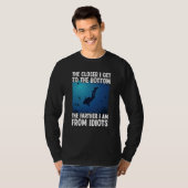 Closer I Get To The Bottom  Scuba Dive Diving T-Shirt (Vorne ganz)