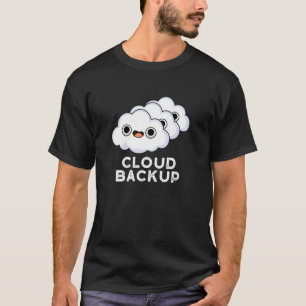 Cloud Backup Funny Computer Weather Puder Dunkle B T-Shirt