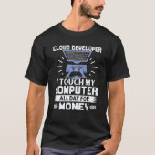 Cloud Developer I Touch My Computer All Day T-Shirt (Vorderseite)