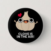 Clove ist in der Luft Funny Knolic Pun Dark BG Button (Vorderseite)