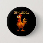 Clu-cluck-clu Funny Rooster Chicken Hilarious Farm Button (Vorderseite)