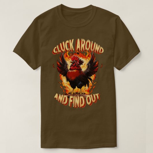 Cluck Around und Find Out Feisty Rooster Engulfed T-Shirt (Design vorne)