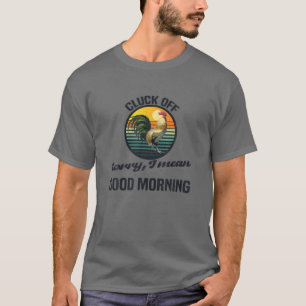 Cluck Off Sorry, dass ich Gemein Guten Morgen T-Shirt