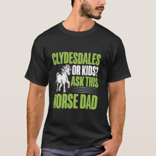 Clydesdales oder Kinder fragen diesen Pferdevater T-Shirt