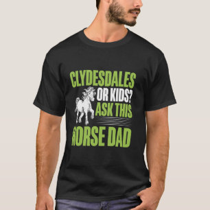 Clydesdales oder Kinder fragen diesen Pferdevater T-Shirt