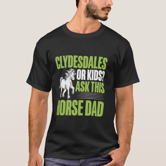 Clydesdales oder Kinder fragen diesen Pferdevater T-Shirt (Vorderseite)
