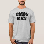 C'mon Mann!  Schmutz-Schwarzes T-Shirt (Vorderseite)