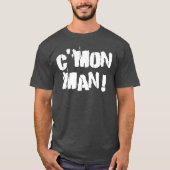 C'mon Mann! Weiß T-Shirt (Vorderseite)