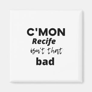 c'mon Recife ist nicht so schlecht Magnet