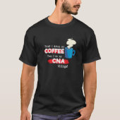 CNA and Coffee  Certified Nursing Assistant T-Shirt (Vorderseite)