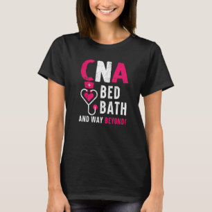 CNA Bed Bath und weit über die zertifizierte Krank T-Shirt