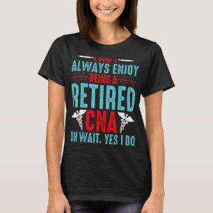 CNA-Rente - ich genieße es nicht immer, Reti zu se T-Shirt