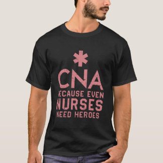 Cna Weil Auch Krankenschwestern Helden Brauchen Kr T-Shirt