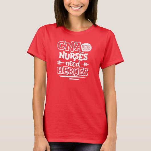 CNA, weil selbst Krankenschwestern Helden brauchen T-Shirt (Vorderseite)