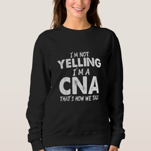 Cna Yelling Certified Nursing Assistant Sweatshirt (Vorderseite)