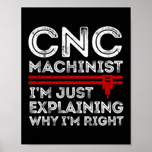 CNC-Machinist erkläre ich nur warum ich recht habe Poster