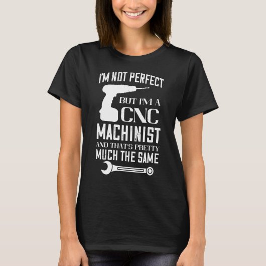 CNC-Machinist ich bin nicht perfekt, CNC-Programm T-Shirt (Vorderseite)
